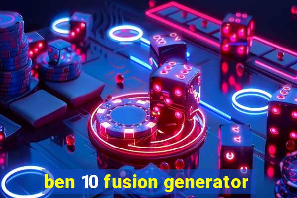 ben 10 fusion generator